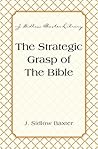 The Strategic Grasp Of The Bible (J. Sidlow Baxter Library)