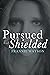 Pursued but Shielded