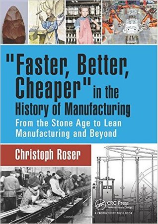 Faster, Better, Cheaper in the History of Manufacturing (Hardcover)