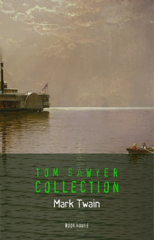 Tom Sawyer: The Complete Collection (The Greatest Fictional Characters of All Time)