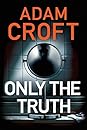 Only the Truth by Adam Croft