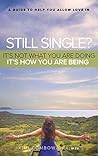 Still Single? It's Not What You Are Doing - It's How You Are ... by Kimi Combow-Gill Still Single? It's Not What You Are Doing - It's How You Are ... by Kimi Combow-Gill