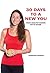 30 Days To A New You: Your Healthy Eating Go-To Guide