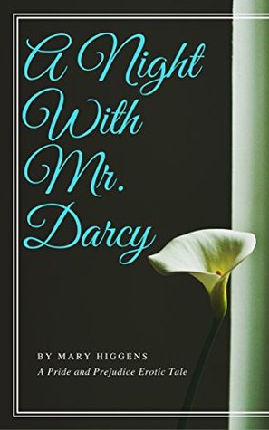 A Night With Mr. Darcy: A Pride and Prejudice Erotic Tale (Passion & Fidelity Book 1)
