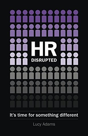 HR Disrupted: It’s Time for Something Different (Kindle Edition)