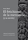El fetichismo de la mercancía (y su secreto) El fetichismo de la mercancía (y su secreto)