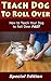 Teach Dog to Roll Over: How...