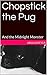 Chopstick the Pug: And the Midnight Monster
