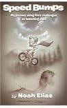 Speed Bumps: My Journey Using Life's Challenges as Launching Pads Speed Bumps: My Journey Using Life's Challenges as Launching Pads