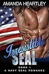 Irresistible SEAL Book 1 by Amanda Heartley Irresistible SEAL Book 1 by Amanda Heartley