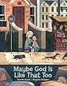 Maybe God Is Like That Too by Jennifer Grant Maybe God Is Like That Too by Jennifer Grant