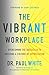 The Vibrant Workplace: Overcoming the Obstacles to Building a Culture of Appreciation