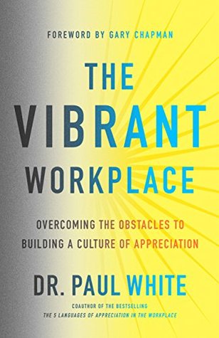 The Vibrant Workplace: Overcoming the Obstacles to Building a Culture of Appreciation (Kindle Edition)