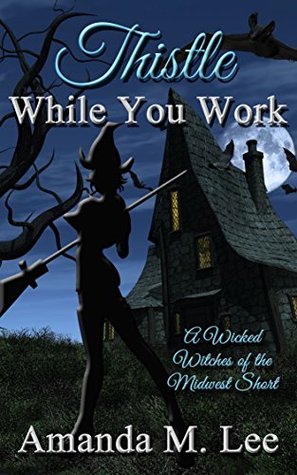 Thistle While You Work (Wicked Witches of the Midwest Shorts, #12)