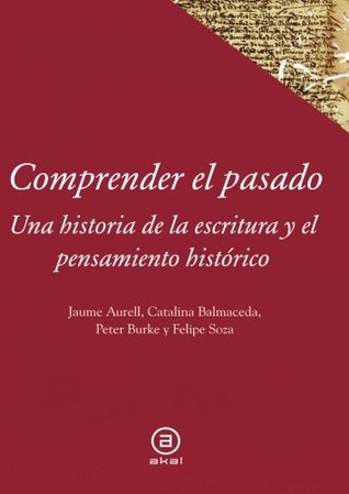 Comprender el pasado: Una historia de la historiografía (Paperback)
