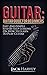 Guitar: Guitar Guide For Be...