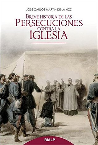 Breve historia de las persecuciones contra la Iglesia (Spanish Edition)