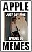 Memes: Apple Memes and Humor: iPhone, iPad Etc (Funny Memes, Funny Jokes, Tech Satire and BONUS FUNNY MEMES)