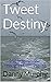 Tweet Destiny: 250 Inspirat...