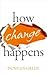How Change Happens