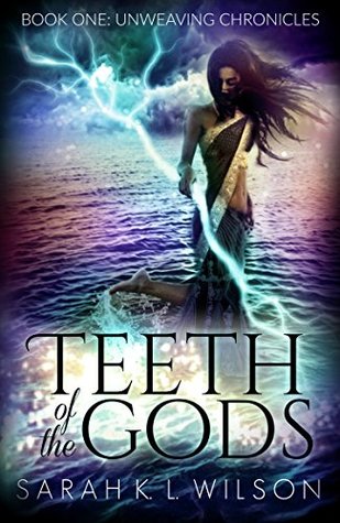 Teeth of the Gods (Unweaving Chronicles, #1)