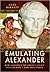 Emulating Alexander: How Alexander the Great's Legacy Fuelled Rome's Wars with Persia