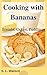 Cooking With Bananas: Breads, Cakes, Puddings & More! (Southern Cooking Recipes)