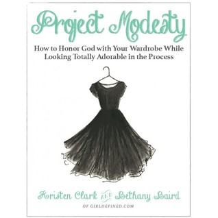 Project Modesty: How to Honor God With Your Wardrobe While Looking Totally Adorable in the Process
