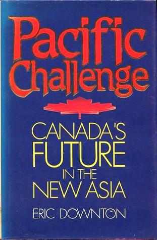 Pacific challenge: Canada's future in the new Asia