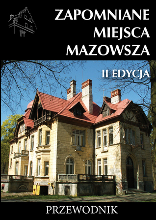 Zapomniane miejsca Mazowsza. Przewodnik, II edycja