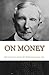 On Money: Quotes of John D. Rockefeller, Sr.