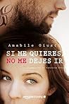 Book cover for Si me quieres, no me dejes ir (Tentare di non amarti #1)