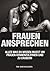 Frauen ansprechen - alles was du wissen musst um Frauen kenne... by Tim Enewoldsen