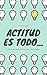 Actitud es todo...: Libro 1...