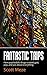 Fantastic Trips: How Psychedelic Drugs Created God, Pop, And Just About Everything