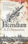 Incendium by A.D. Swanston