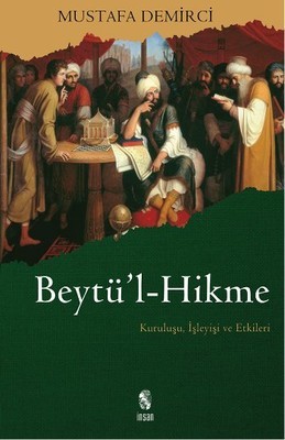 Beytü'l-Hikme: Antikçağ Bilim ve Felsefe Eserlerinin İslam Dünyasına Tercümesi