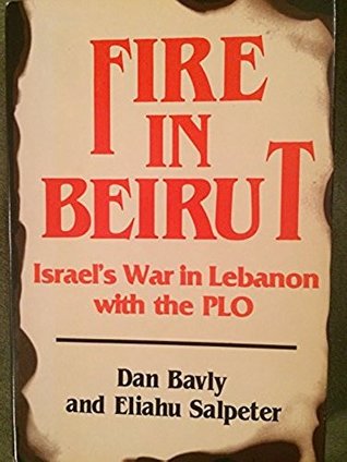 Fire In Beirut: Israel's War in Lebanon with the PLO (Hardcover)
