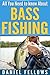 All You Need to Know About Bass Fishing by Daniel Fellows