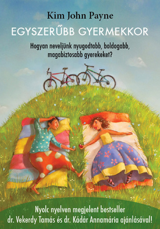 Egyszerűbb ​gyermekkor - Hogyan neveljünk nyugodtabb, boldogabb, magabiztosabb gyerekeket?