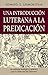 Una introducción luterana a la predicación/ A Lutheran Primer for Preaching (Spanish Edition)