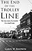 The End of the Trolley Line - The True Story of a Murder in a Small Town