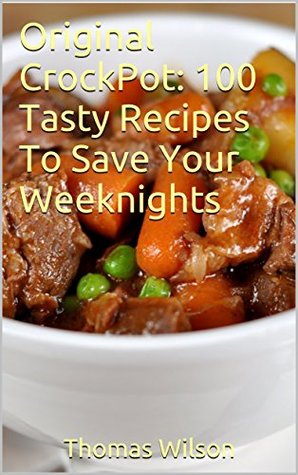 Original CrockPot: 100 Tasty Recipes To Save Your Weeknights (Kindle Edition)
