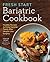 Fresh Start Bariatric Cookbook by Sarah  Kent