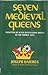 Seven Medieval Queens by Joseph Henry Dahmus
