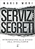 Servizi e segreti. Introduzione allo studio dell'Intelligence by Mario Mori