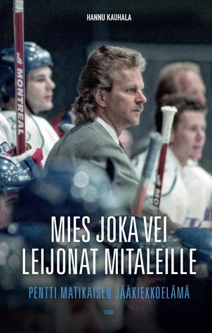 Mies joka vei Leijonat mitaleille - Pentti Matikaisen jääkiekkoelämä