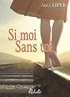 Si moi sans toi Si moi sans toi