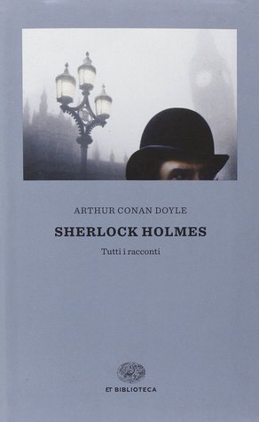 Sherlock Holmes. Tutti i racconti (Paperback)