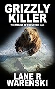Grizzly Killer: The Making of a Mountain Man